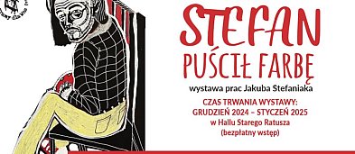 STEFAN PUŚCIŁ FARBĘ - Wystawa prac Jakuba Stefaniaka-822