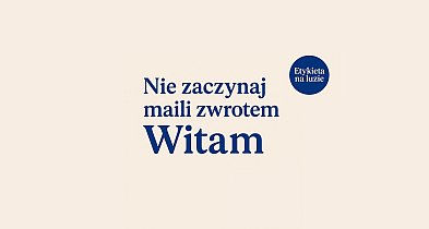 Etykieta na luzie. Jakim zwrotem zacząć maila? -110274