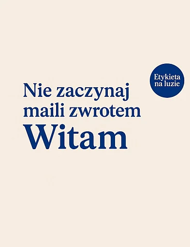 Etykieta na luzie. Jakim zwrotem zacząć maila? -110274
