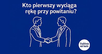 Kto pierwszy wyciąga rękę przy powitaniu?-110980