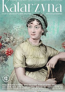 KATARZYNA, czyli o szkodach, jakie przynosi lektura powieści - wg powieści Jane Austen „Opactwo Northanger"
