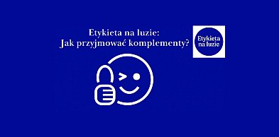 Etykieta na luzie: Jak przyjmować komplementy bez skrępowania?
