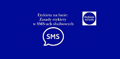 Etykieta na luzie: Zasady etykiety w SMS-ach służbowych