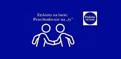 Etykieta na luzie: Przechodzenie na „ty”