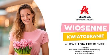 Wiosenne kwiatobranie w Auchan Legnica czyli zieleń i edukacja dla każdego
