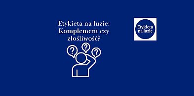 Etykieta na luzie: Komplement czy złośliwość?