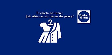 Etykieta na luzie: Jak ubierać się latem do pracy?
