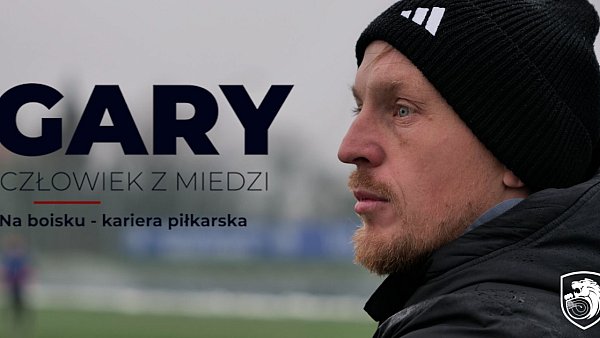 GARY- człowiek z Miedzi cz. II
