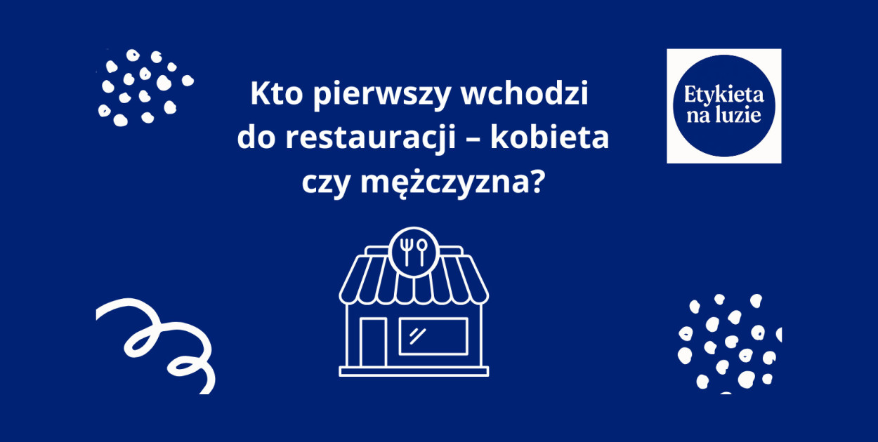 Kto pierwszy wchodzi do restauracji – kobieta czy mężczyzna?