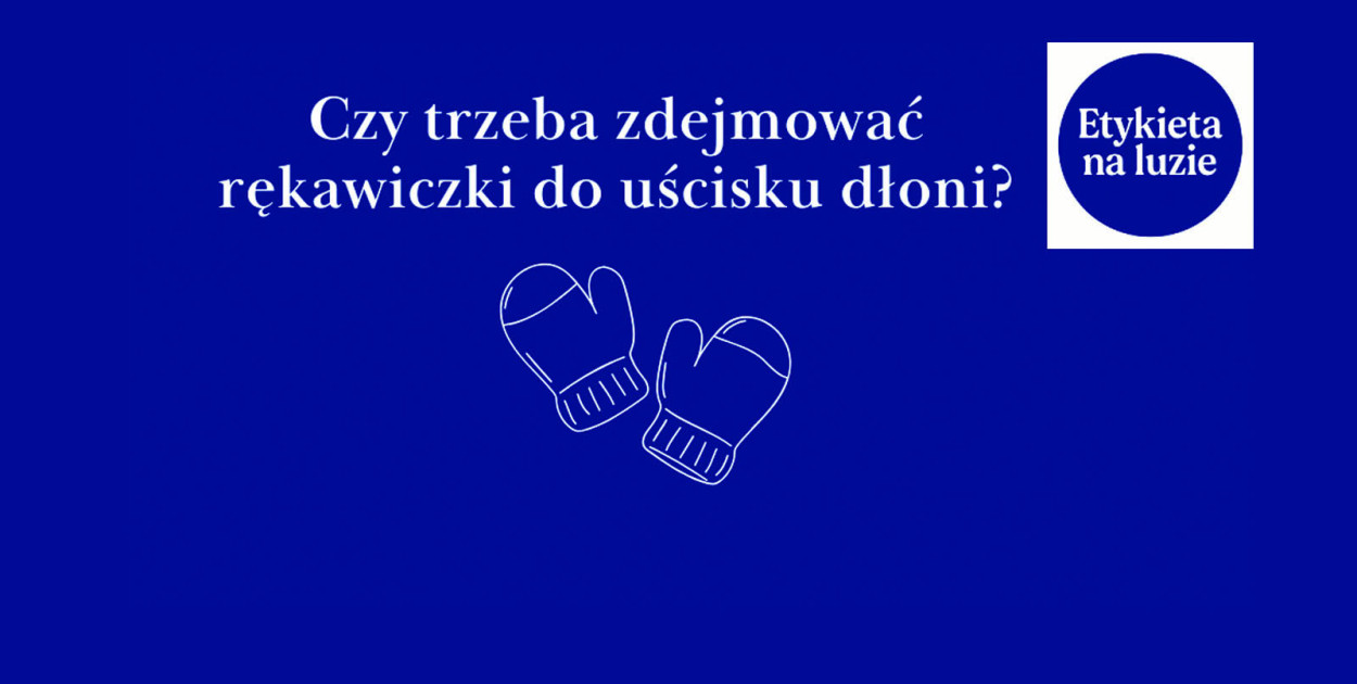 Czy trzeba zdejmować rękawiczki do uścisku dłoni?