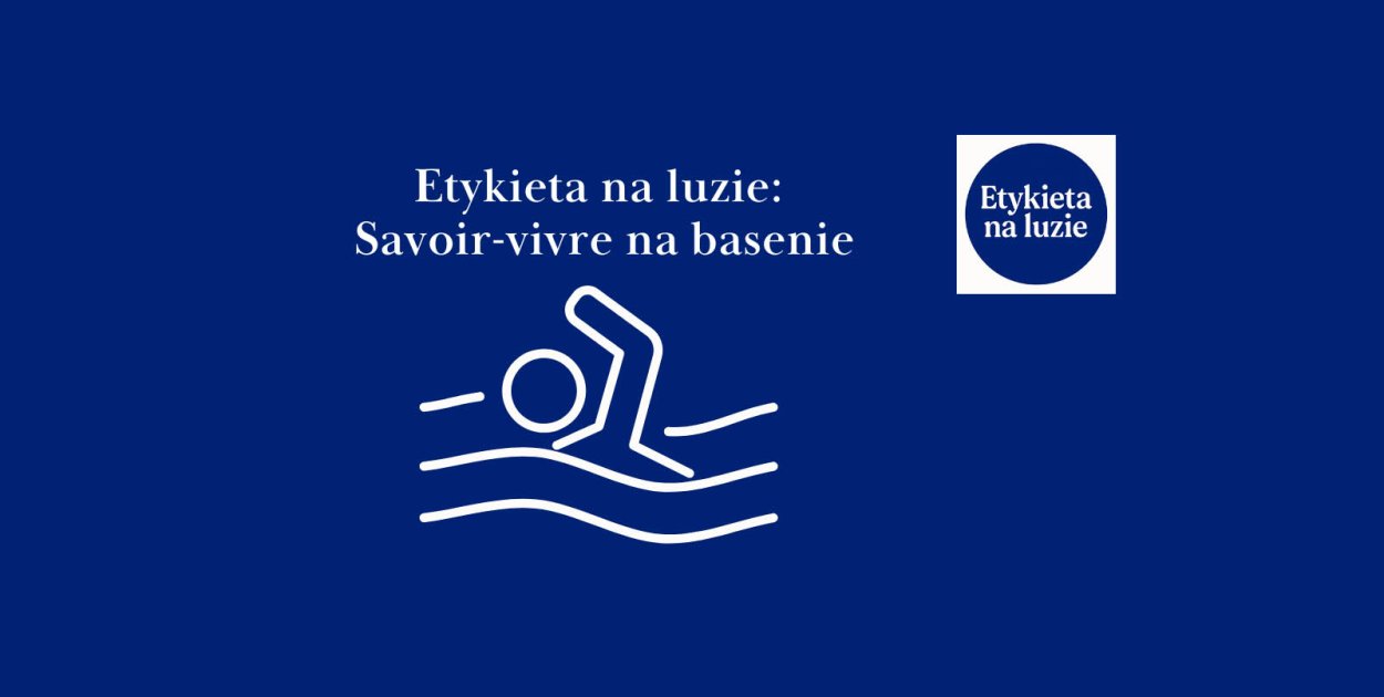 Etykieta na luzie: Savoir-vivre na basenie