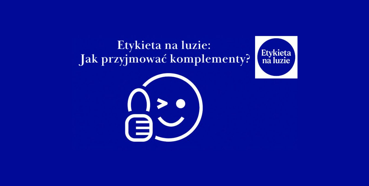 Etykieta na luzie: Jak przyjmować komplementy bez skrępowania?