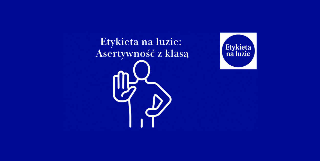 Etykieta na luzie: Asertywność z klasą