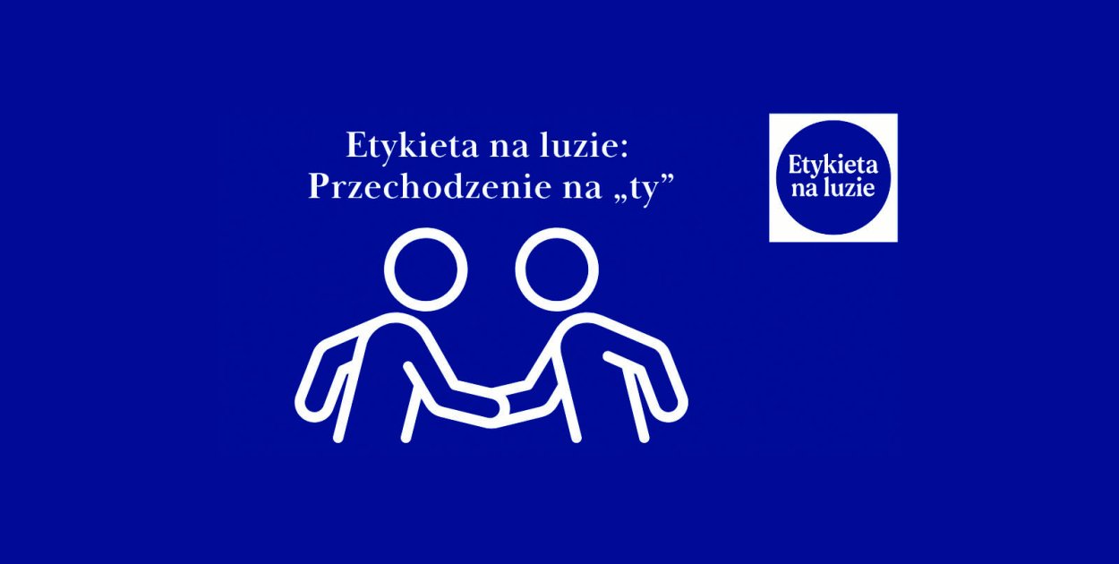 Etykieta na luzie: Przechodzenie na „ty”